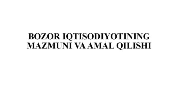 Bozor iqtisodiyotining mazmuni va amal qilishi