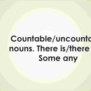 Countable/uncountable nouns. There is/there are. Some any