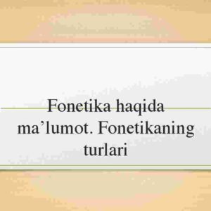 Fonetika haqida ma'lumot. Fonetikaning turlari