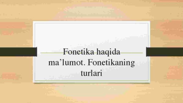 Fonetika haqida ma'lumot. Fonetikaning turlari