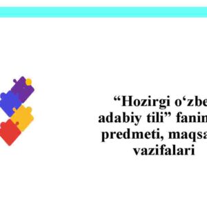 "Hozirgi o'zbek adabiy tili" fanining predmeti, mаqsаdi, vаzifаlari