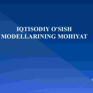 Iqtisodiy o'sish modellari mohiyati