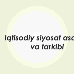 Iqtisodiy siyosat asoslari va tarkibi