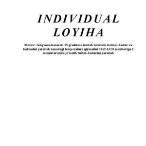 Issiqxona harorati 15 gradusda ushlab turuvchi tizimni dastur va loyixasini yaratish xonadagi temperature qiymatini 16x2 LCD monitoriga 2 second orasida jo'natib turish dasturini yaratish