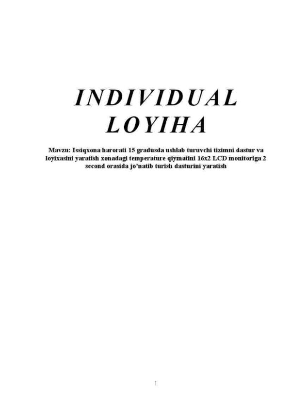 Issiqxona harorati 15 gradusda ushlab turuvchi tizimni dastur va loyixasini yaratish xonadagi temperature qiymatini 16x2 LCD monitoriga 2 second orasida jo'natib turish dasturini yaratish