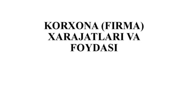 Korxona (firma) xarajatlari va foydasi
