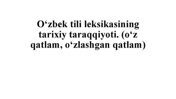 O'zbek tili leksikasining tarixiy taraqqiyoti. (o'z qatlam, o'zlashgan qatlam) - Image 2