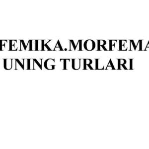 Morfemika.Morfema va uning turlari