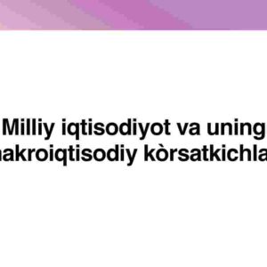 Milliy iqtisodiyot va uning makroiqtisodiy ko'rsatkichlari