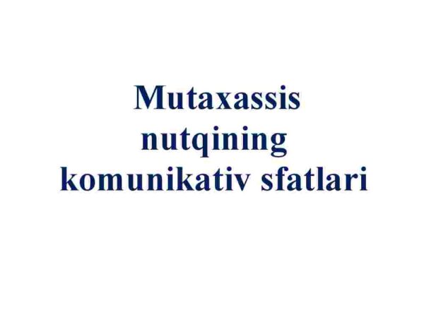 Mutaxassis nutqining komunikativ sifatlari