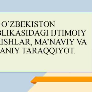 O'zbekiston Respublikasidagi ijtimoiy o'zgarishlar, ma'naviy va madaniy taraqqiyot