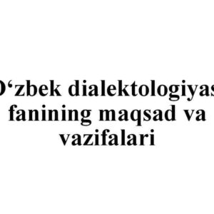 O'zbek dialektologiyasi fanining maqsad va vazifalari
