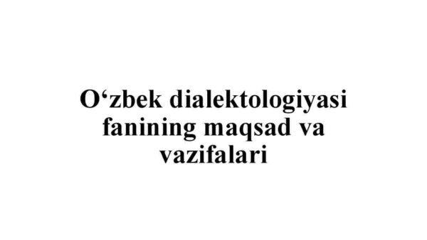 O'zbek dialektologiyasi fanining maqsad va vazifalari