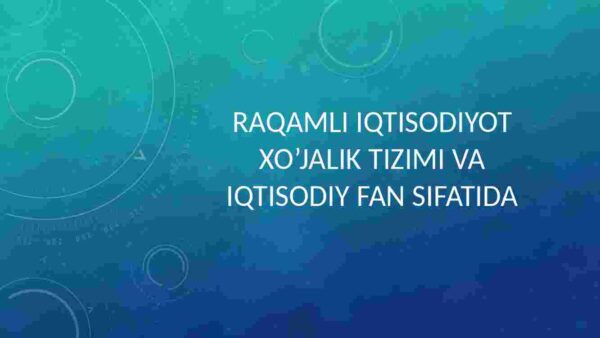 Raqamli iqtisodiyot xo‘jalik tizimi va iqtisodiy fan sifatida