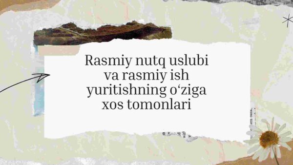 Rasmiy nutq uslubi va rasmiy ish yuritishning o'ziga xos tomonlari