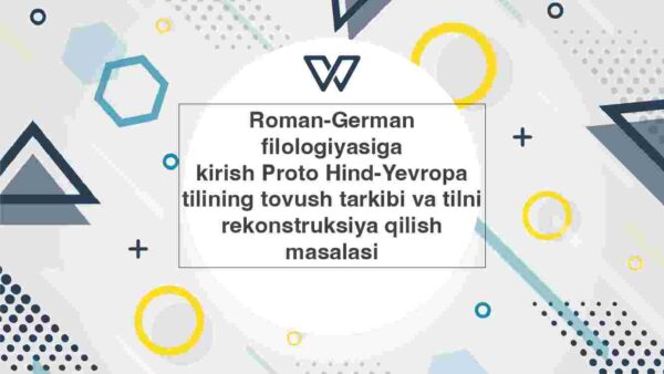 Roman-German filologiyasiga  kirish Proto Hind-Yevropa tilining tovush tarkibi va tilni rekonstruksiya qilish masalasi