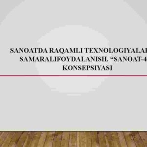 Sanoatda raqamli texnologiyalardan samaralifoydalanish. "Sanoat-4.0" konsepsiyasi