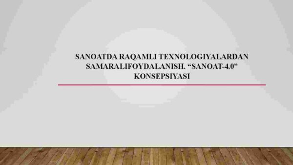 Sanoatda raqamli texnologiyalardan samaralifoydalanish. "Sanoat-4.0" konsepsiyasi