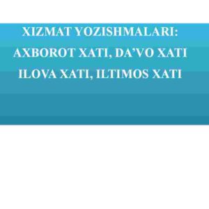 Xizmat yozishmalari: Axborot xati, da'vo xati, ilova xati, iltimos xati