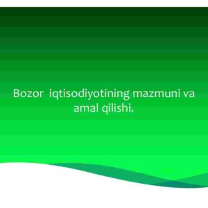 Bozor iqtisodiyotining mazmuni va amal qilishi