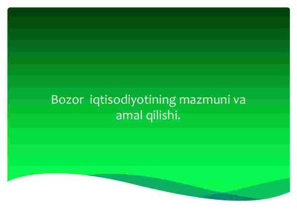 Bozor iqtisodiyotining mazmuni va amal qilishi