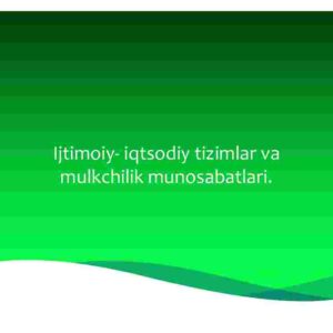 Ijtimoiy-iqtsodiy tizimlar va mulkchilik munosabatlari