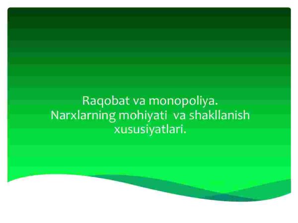 Raqobat va monopoliya. Narxlarning mohiyati va shakllanish xususiyatlari
