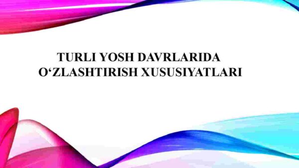 Turli yosh davrlarida O'zlashtirish xususiyatlari