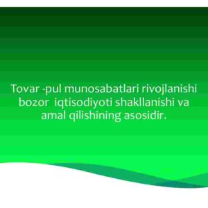 Tovar-pul munosabatlari rivojlanishi bozor iqtisodiyoti shakllanishi va amal qilishining asosidir