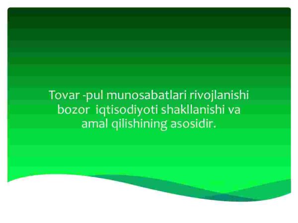 Tovar-pul munosabatlari rivojlanishi bozor iqtisodiyoti shakllanishi va amal qilishining asosidir
