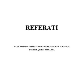 Bank xizmatlari ofislarida buxgalteriya ishlarini tashkil qilish asoslari
