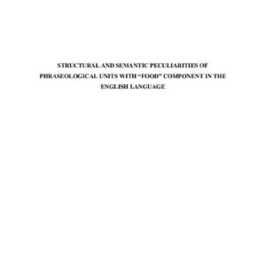 Structural and semantic peculiarities of phraseological units with “food” component in the English language