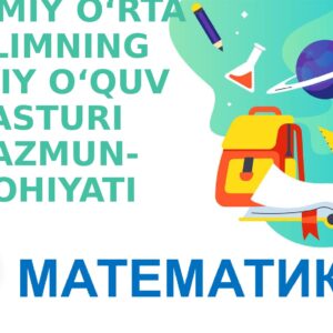 UMUMIY O‘RTA TA’LIMNING MILLIY O‘QUV DASTURI MAZMUN-MOHIYATI