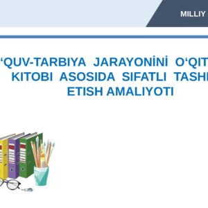O‘QUV-TARBIYA JARAYONİNİ O‘QITUVCHI KITOBI ASOSIDA SIFATLI TASHKIL ETISH AMALIYOTI