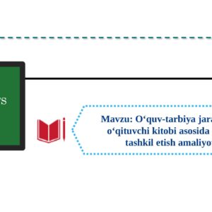 O‘quv-tarbiya jarayonini o‘qituvchi kitobi asosida sifatli tashkil etish amaliyoti