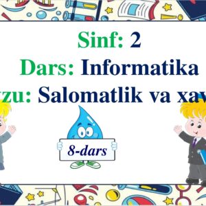 8-dars Sinf : 2 Dars : Informatika Mavzu : Salomatlik va xavsizlik