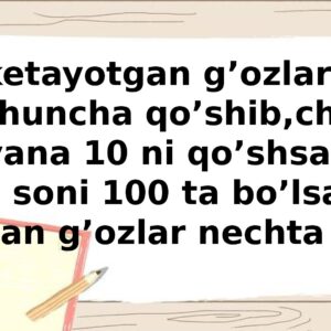 Uchib ketayotgan g’ozlar soniga Yana shuncha qo’shib ,chiqqan natijaga y ana 10 ni qo’shsak umumiy g’ozlar s oni 100 ta bo’lsa , uchib k etayotgan g’ozlar nechta bo’lgan ?
