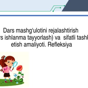 Dars mashg‘ulotini rejalashtirish (dars ishlanma tayyorlash) va sifatli tashkil etish amaliyoti. Refleksiya