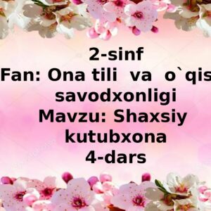 2-sinf Fan: Ona tili va o`qish savodxonligi Mavzu : Shaxsiy kutubxona 4-dars