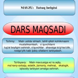DARS MAQSADI MAVZU: Tutuq belgisi Ta’limiy: Matn ustida ishlash, tahlil qilish kohiikmasini mustahkamlash, o`quvchilarni lug'at boyligini oshirish, o'quvchilar shaxsiga to'g'riso'zlik, rostgo'ylik kab