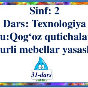 Sinf : 2 Dars : Texnologiya Mavzu:Qog‘oz qutichalardan turli mebellar yasash 31-dars
