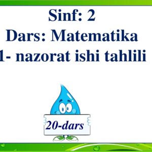 Sinf : 2 Dars : Matematika 1- nazorat ishi tahlili 20-dars
