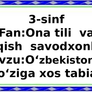 3-sinf Fan:Ona tili va o`qish savodxonligi Mavzu:O‘ zbekistonning o‘ziga xos tabiati