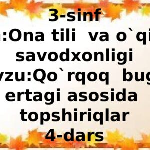3-sinf Fan:Ona tili va o`qish savodxonligi Mavzu: Qo`rqoq bug`u ertagi asosida topshiriqlar 4-dars