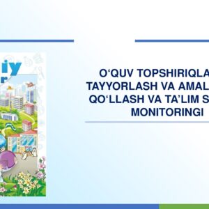 O‘QUV TOPSHIRIQLARINI TAYYORLASH VA AMALIYOTDA QO‘LLASH VA TA’LIM SIFATINI MONITORINGI