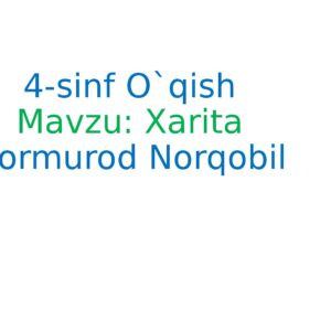 4-sinf O`qish Mavzu : Xarita Normurod Norqobil