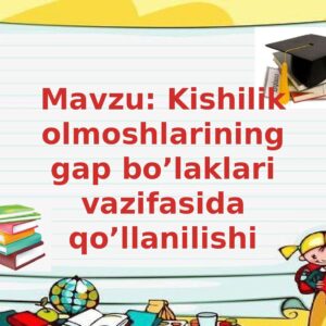 Mavzu : Kishilik olmoshlarining gap bo’laklari vazifasida qo’llanilishi