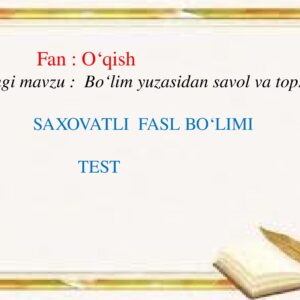 Fan : O‘qish Yangi mavzu : Bo‘lim yuzasidan savol va topshiriqlar SAXOVATLI FASL BO‘LIMI TEST