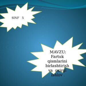 MAVZU: Fartuk qismlarini birlashtirish va oxirgi ishlov . SINF 5