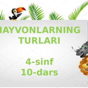 HAYVONLARNING TURLARI 4-sinf 10-dars